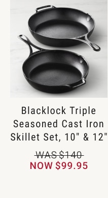 Blacklock Triple Seasoned Cast Iron Skillet Set, 10" & 12" - Now $99.95