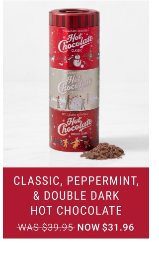 Classic, Peppermint, & Double Dark Hot Chocolate - Now $31.96