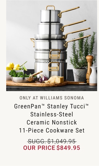 GreenPan™ Stanley Tucci™ Stainless-Steel Ceramic Nonstick 11-Piece Cookware Set - Our Price $849.95