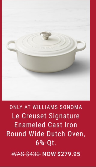 Le Creuset Signature Enameled Cast Iron Round Wide Dutch Oven, 6 3/4-Qt. - Now $279.95