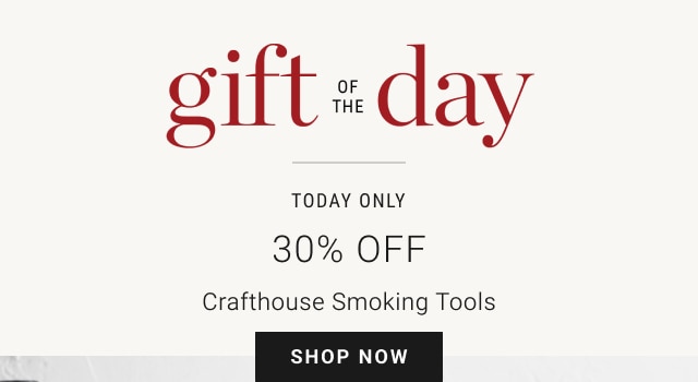 Gift of the Day - Today Only - 30% Off Crafthouse Smoking Tools - Shop Now