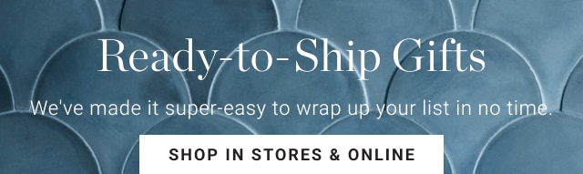 Ready-to-Ship Gifts - Shop In Stores & Online