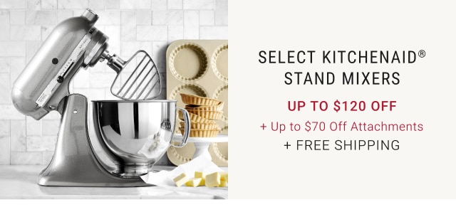 Select KitchenAid® Stand Mixers - Up to $120 Off + Up to $70 Off Attachments + Free Shipping