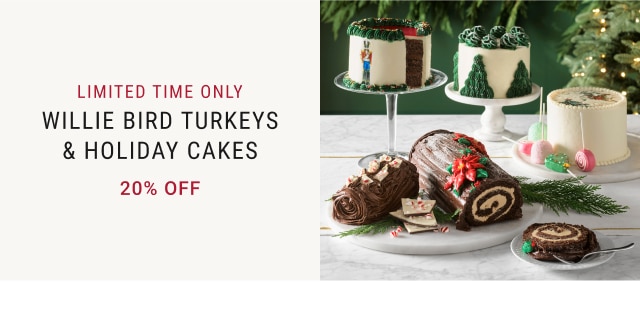 Limited Time Only - Willie Bird Turkeys and Holiday Cakes - 20% off!