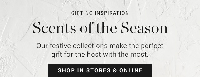 Scents of the Season - Shop In Stores & Online