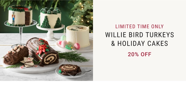 Limited Time Only - Willie Bird Turkeys and Holiday Cakes - 20% off!