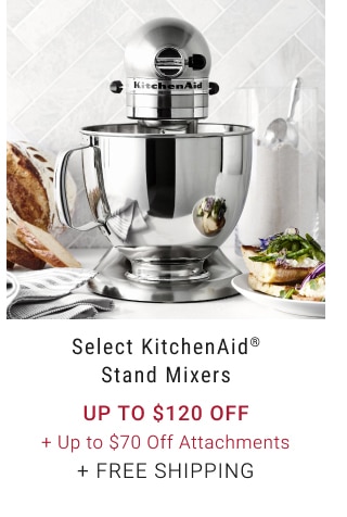 Select KitchenAid® Stand Mixers - Up to $120 Off + Up to $70 Off Attachments + Free Shipping