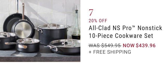 7. 20% Off All-Clad NS Pro™ Nonstick 10-Piece Cookware Set - Now $439.96 + Free Shipping