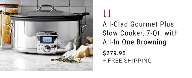 11. All-Clad Gourmet Plus Slow Cooker, 7-Qt. with All-In One Browning - $279.95 + Free Shipping