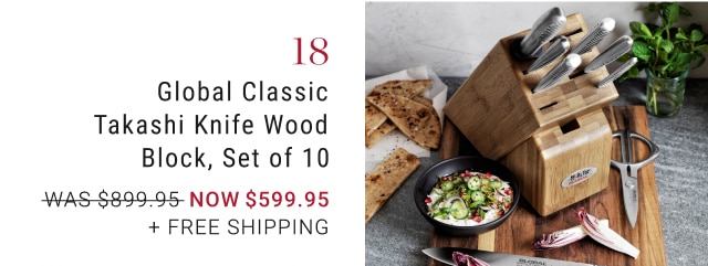 18. Global Classic Takashi Knife Wood Block, Set of 10 - Now $599.95 + Free Shipping