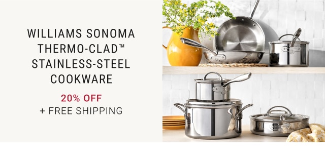 Williams Sonoma Thermo-Clad™ Stainless-Steel Cookware - 20% Off + Free Shipping