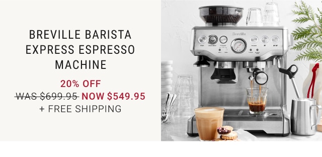 Breville Barista Express Espresso Machine - 20% Off - Now $549.95 + Free Shipping