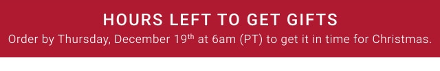 Hours Left To Get Gifts - Order by Thursday, December 19th at 6am (PT) to get it in time for Christmas.