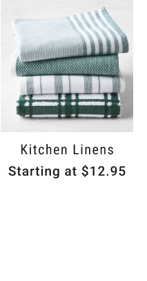 Kitchen Linens - Starting at $12.95