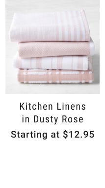 Kitchen Linens in Dusty Rose - Starting at $12.95