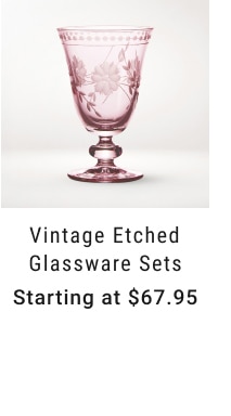 Vintage Etched Glassware Sets - Starting at $67.95