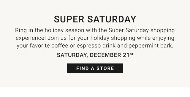 Super Saturday - Saturday, December 21st - Find A Store