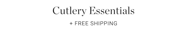 Cutlery Essentials + Free Shipping