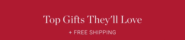 Top Gifts They'll Love + Free Shipping