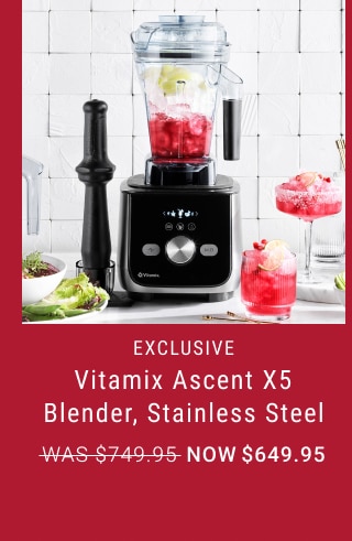 Vitamix Ascent X5 Blender, Stainless Steel - Now $649.95