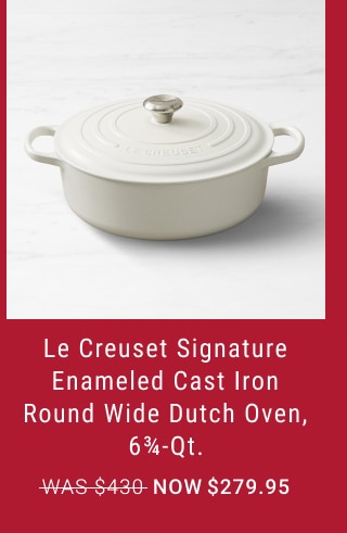 Le Creuset Signature Enameled Cast Iron Round Wide Dutch Oven, 6 3/4-Qt. - Now $279.95