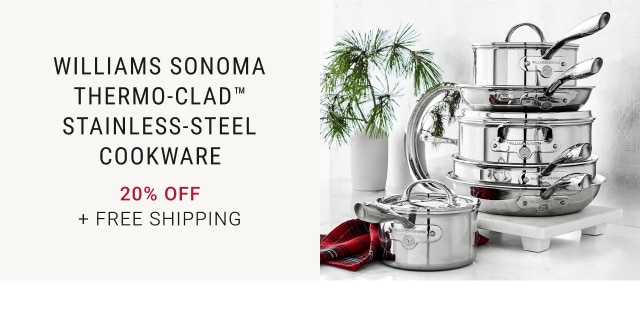 Williams Sonoma Thermo-Clad™ Stainless-Steel Cookware - 20% Off + Free Shipping