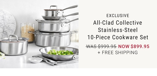 All-Clad Collective Stainless-Steel 10-Piece Cookware Set - Now $899.95 + Free Shipping