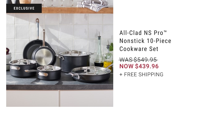 All-Clad NS Pro™ Nonstick 10-Piece Cookware Set - Now $439.96 + Free Shipping