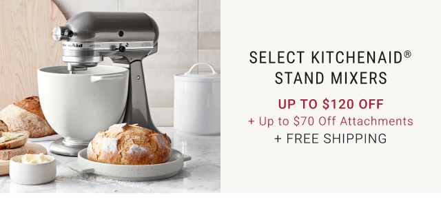 Select KitchenAid® Stand Mixers - Up to $120 Off + Up to $70 Off Attachments + Free Shipping