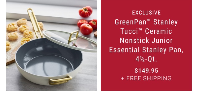 GreenPan™ Stanley Tucci™ Ceramic Nonstick Junior Essential Stanley Pan, 4 1/2-Qt. - $149.95 + Free Shipping