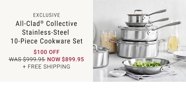 All-Clad® Collective Stainless-Steel 10-Piece Cookware Set - $100 - Now $899.95 + Free Shipping