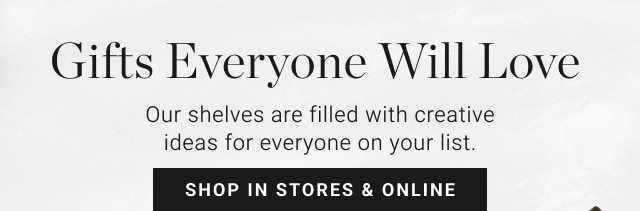 Gifts Everyone Will Love - Shop In Stores & Online