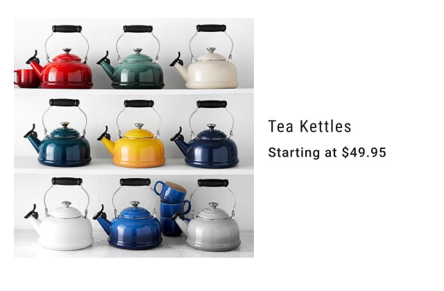 Tea Kettles - Starting at $49.95