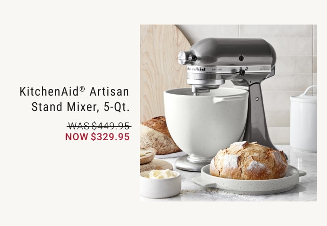 KitchenAid® Artisan Stand Mixer, 5-Qt. - Now $329.95