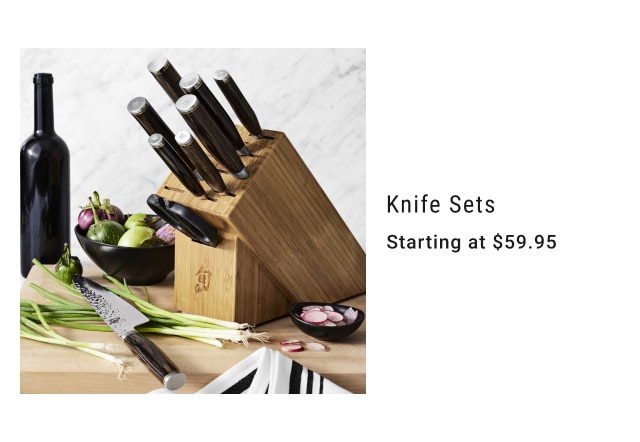 Knife Sets - Starting at $59.95