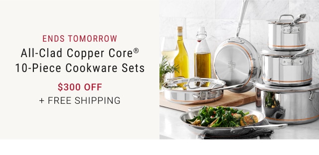 All-Clad Copper Core® 10-Piece Cookware Sets - $300 + Free Shipping