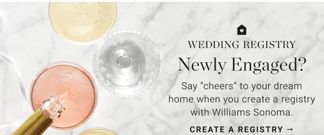 wedding registry - newly engaged? - say “cheers” to your dream home when you create a registry with williams sonoma - create a registry