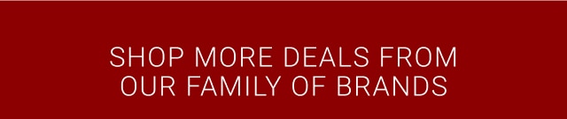 Shop More Deals From Our Family Of Brands