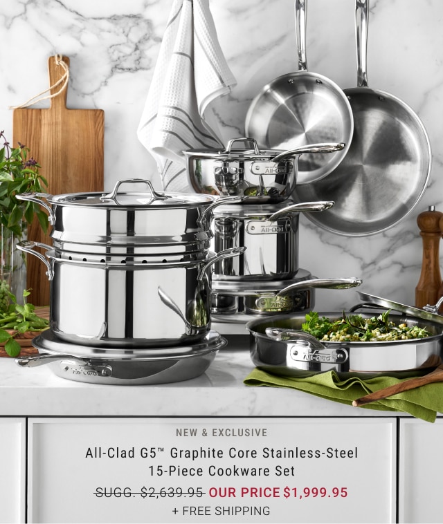 All-Clad G5™ Graphite Core Stainless-Steel 15-Piece Cookware Set - Our Price $1,999.95 + Free Shipping