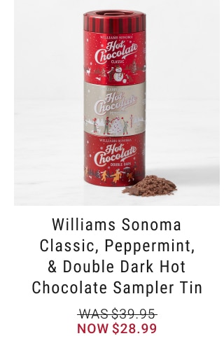 Williams Sonoma Classic, Peppermint, & Double Dark Hot Chocolate Sampler Tin - Now $28.99