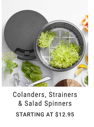 Colanders, Strainers & Salad Spinners - Starting at $12.95