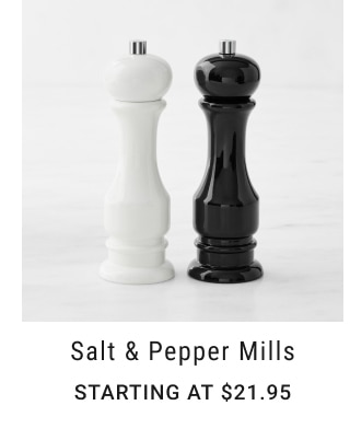 Salt & Pepper Mills - Starting at $21.95