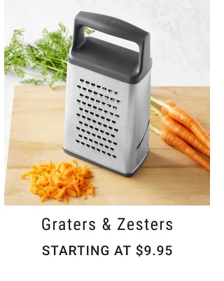 Graters & Zesters - Starting at $9.95