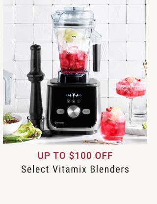 Up to $100 Off Select Vitamix Blenders