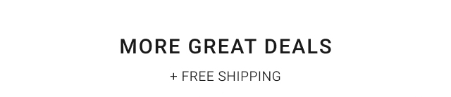 More Great Deals + Free Shipping