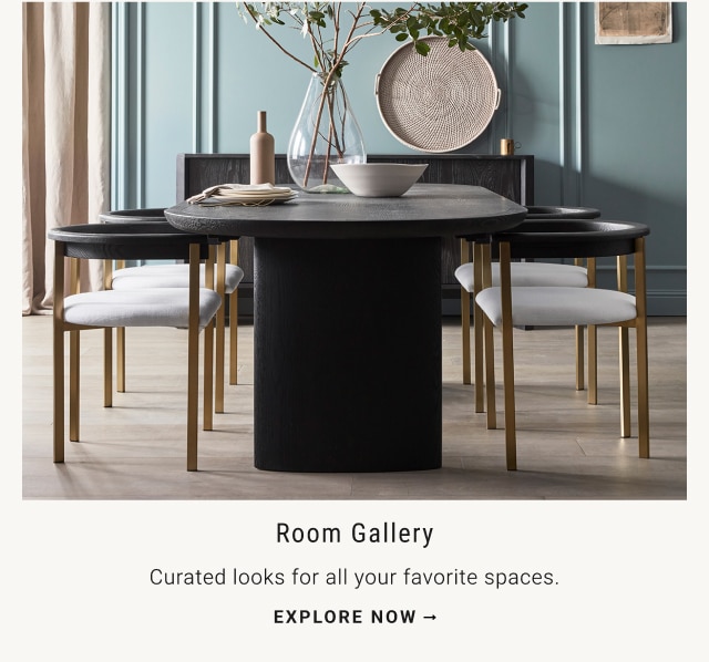 Room Gallery Curated looks for all your favorite spaces. EXPLORE NOW