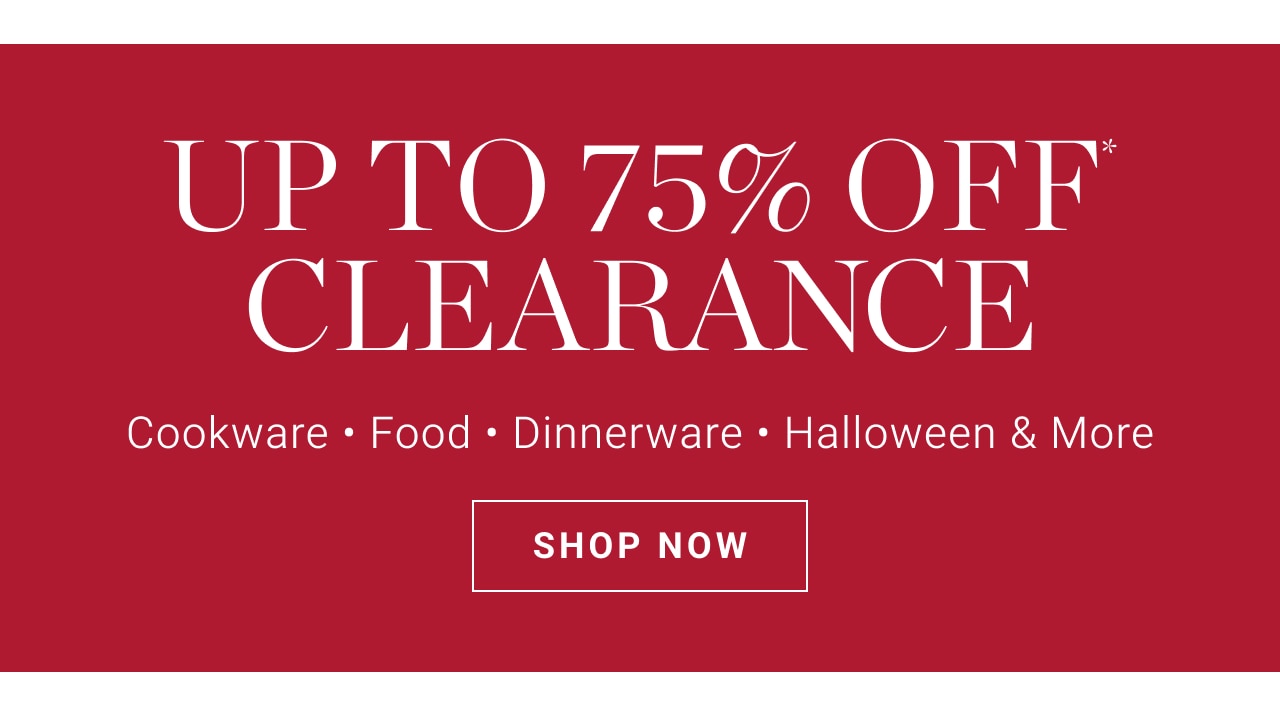 Up to 75% off clearance Cookware, Food, Dinnerware, Halloween & More - shop now