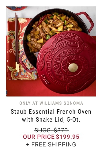 only at Williams Sonoma - Staub Essential French Oven with Snake Lid, 5-Qt. Our Price $199.95 + FREE SHIPPING