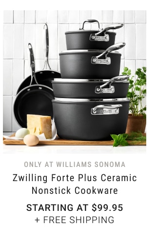 only at Williams Sonoma - Zwilling Forte Plus Ceramic Nonstick Cookware Starting at $99.95 + FREE SHIPPING