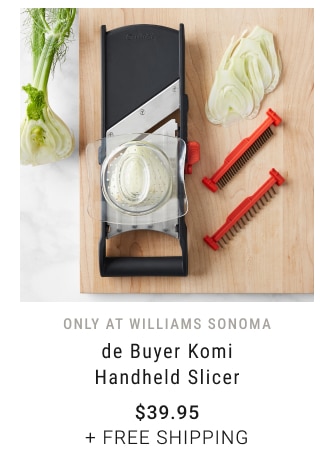 only at Williams Sonoma - de Buyer Komi Handheld Slicer $39.95 + FREE SHIPPING